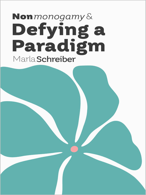 Title details for Nonmonogamy and Defying a Paradigm by Marla Schreiber - Available